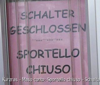 Kurzras - Maso corto: Sportello chiuso - Schalter geschlossen